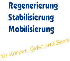 Regenerierung, Stabililisierung, Mobilisierung f&uuml;r K&ouml;rper, Geist und Seele